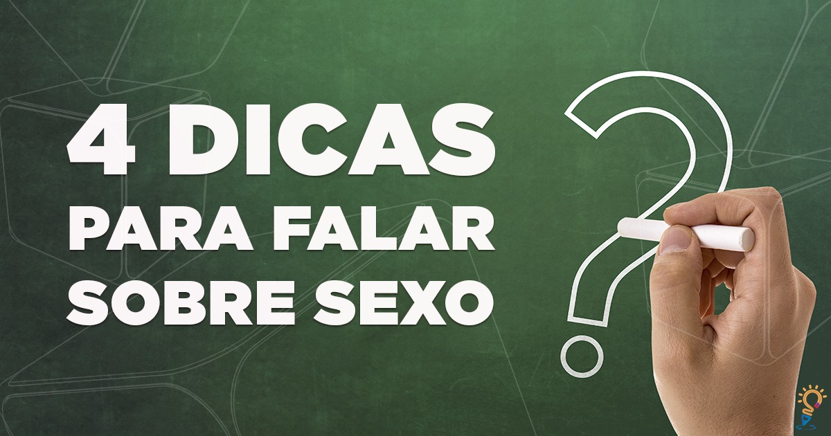 4 Dicas Para Falar Sobre Sexo Educador360